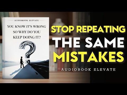 You Know It’s Wrong—So Why Do You Keep Doing It? | Mindset Audiobook