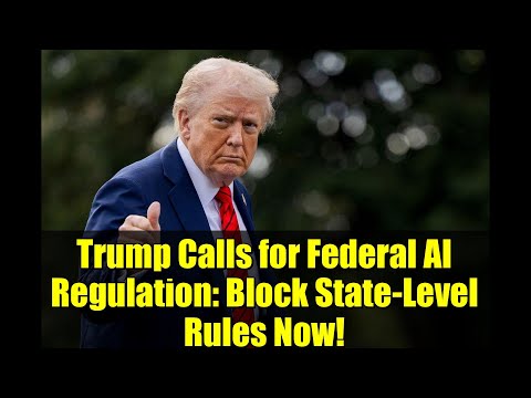 Trump Calls for Federal AI Regulation: Block State-Level Rules Now!
