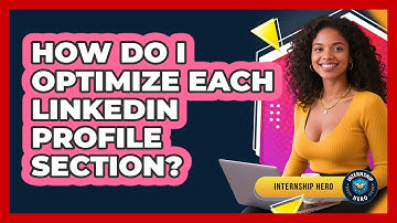 How Do I Optimize Each LinkedIn Profile Section? - Internship Hero