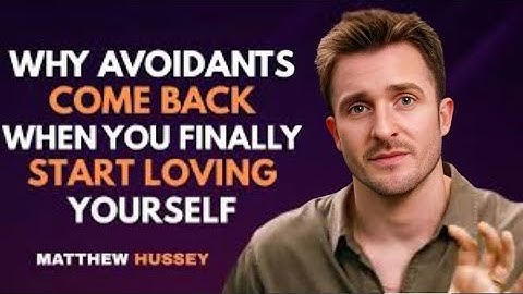 Why Avoidants Come Back When You Finally Start Loving Yourself | Matthew Hussey