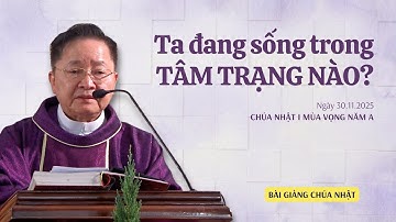 Ta đang sống trong TÂM TRẠNG NÀO? - Lm Giuse Hoàng Văn Quảng, SJ | Chúa nhật I mùa Vọng năm A