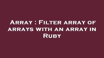 Array : Filter array of arrays with an array in Ruby
