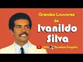 Grandes Louvores de Ivanildo Silva.