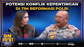 Potensi Konflik Kepentingan Di Tim Reformasi Polri | On Point with Adisty #42