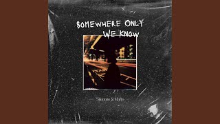 Somewhere Only We Know - Silencee, malte
