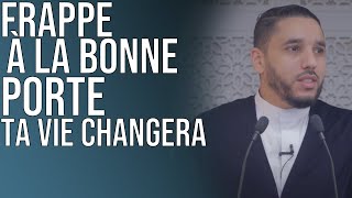 FRAPPE À LA BONNE PORTE, TA VIE CHANGERA.