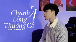 CHẠNH LÒNG THƯƠNG CÔ 4 (PIANO VERSION) - HUY VẠC | Thân Em Như Cá Trong Lờ