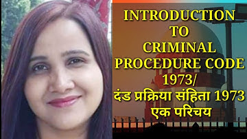 INTRODUCTION TO CRIMINAL PROCEDURE CODE 1973/ दंड प्रक्रिया संहिता 1973 एक परिचय
