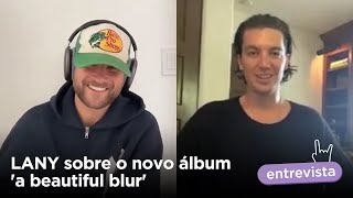 LANY nos conta mais sobre o novo álbum 'a beautiful blur'