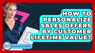 How To Personalize Sales Offers By Customer Lifetime Value? - Sales Pro Blueprint