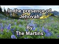 In the presence of Jehovah - The Martins  (Lyrics)