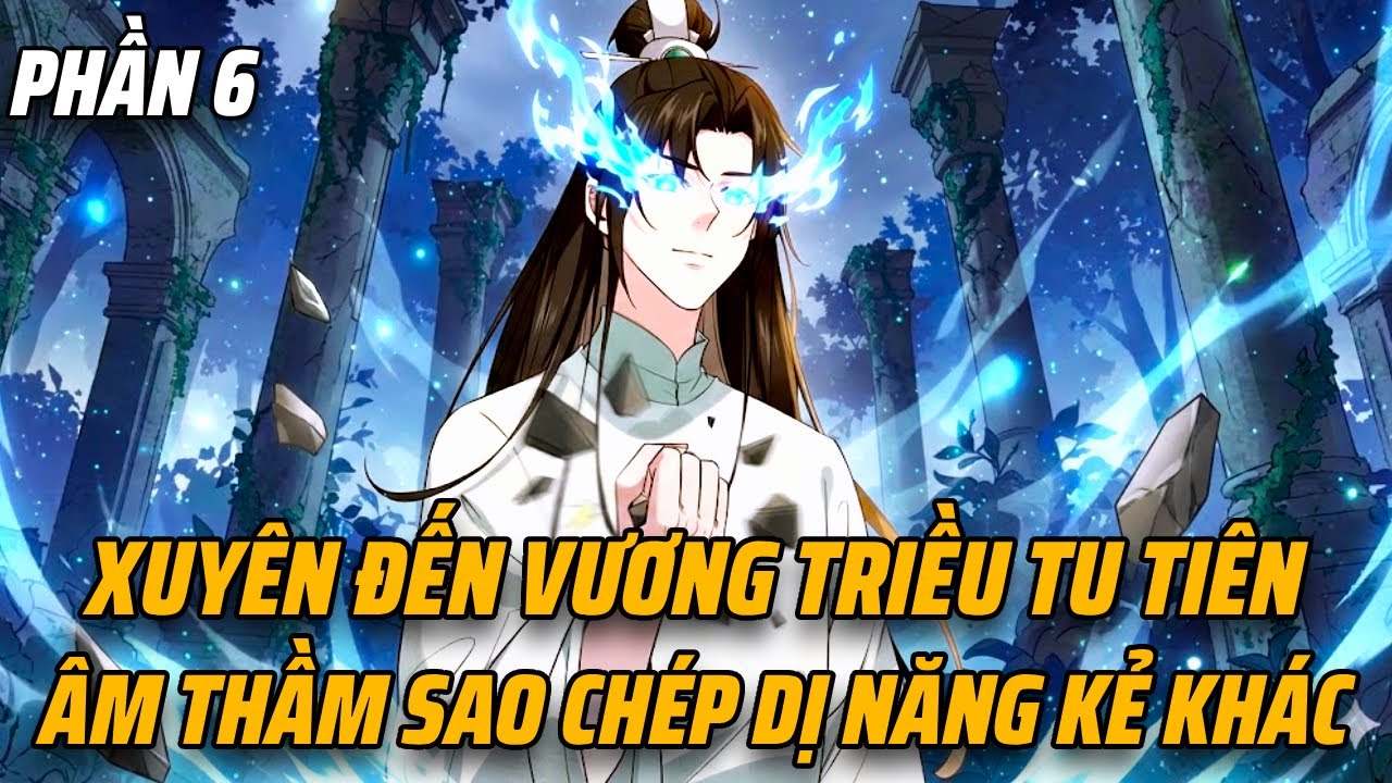 Review Truyện Tranh | Cẩu Tại Tu Tiên Giới Âm Thầm Dùng Hệ Thống Sao Chép Dị Thuật Phần 6