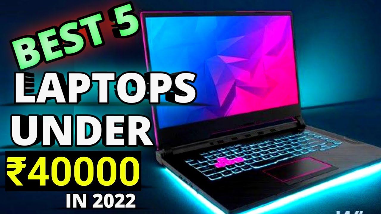 Best Laptop under 40000 Top 5 Best Laptop Under 40000 In 2022 for