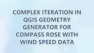 Complex iteration in QGIS geometry generator for compass rose with wind speed data