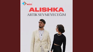 Artık Sevmeyeceğim - ALISHKA