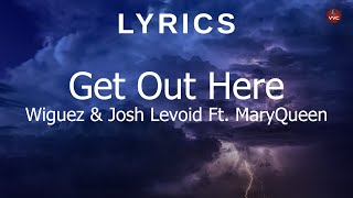 Get Out Here - Wiguez & Josh Levoid Ft. Maryqueen Lyrics