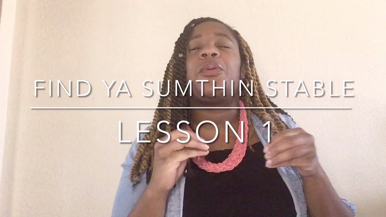Lesson 1:Find Ya Sumthin Stable.