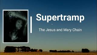 The Jesus &amp; Mary Chain - Supertramp (Lyrics)