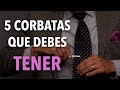 5 CORBATAS que TODO hombre debe TENER