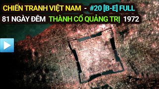 Chiến tranh Việt Nam - Tập 20[b-e] | THÀNH CỔ QUẢNG TRỊ 1972 [Bản Full] - 81 NGÀY ĐÊM