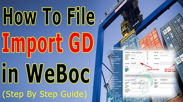 How To File Import Gd In Weboc - How To File Import Goods Declaration(GD) In Pakistan?