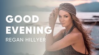 Regan Hillyer  Good Evening | Evening Meditation to Close Your Day