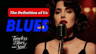 Timeless Blues and Soul | 《The Definition of Us》Smooth & Moving Music #blues #soulmusic #ettajames