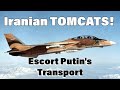 Iranian TOMCATS Escort Putin