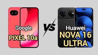 Google Pixel 10a Vs Huawei Nova 16 Ultra 🔥 || Full Specs Comparison