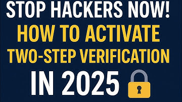 Stop Hackers Now! How to Activate Two-Step Verification in 2025 🔒