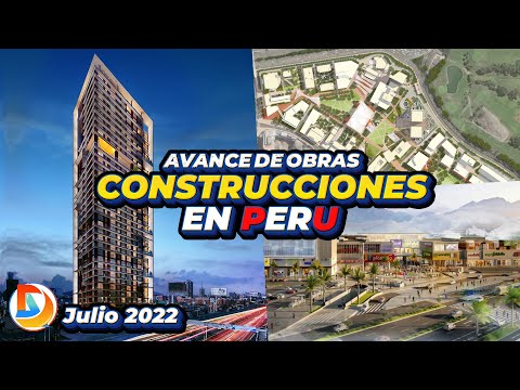 Construcciones en Perú | Avances Julio de 2022