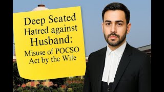 Deep Seated Hatred Against Husband Misuse Of Pocso Act By The Wife