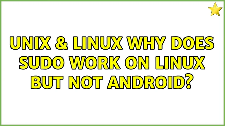 Unix & Linux: Why does sudo work on Linux but not Android? (4 Solutions!!)