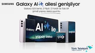 Galaxy Al ailesi Türk Telekom’da!