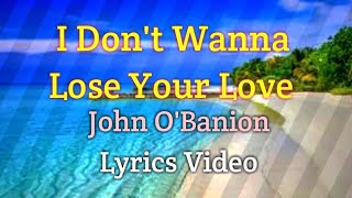 I Dont Want To Lose Your Love - John Obanion Lyrics Video