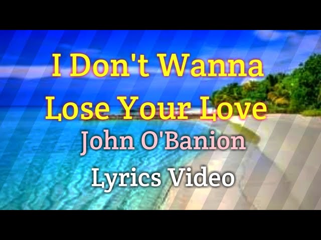 I Don't Want To Lose Your Love - John O'Banion (Lyrics Video) class=