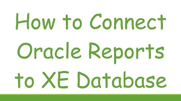 How to Connect Oracle Reports to XE Database