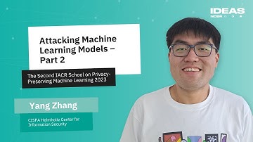 YANG ZHANG: Attacking Machine Learning Models – Part 2