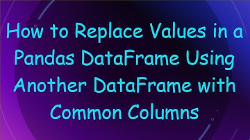 How to Replace Values in a Pandas DataFrame Using Another DataFrame with Common Columns