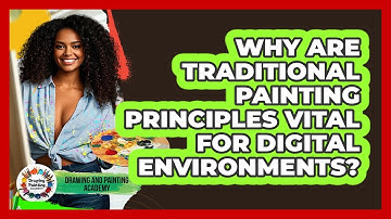 Why Are Traditional Painting Principles Vital For Digital Environments?