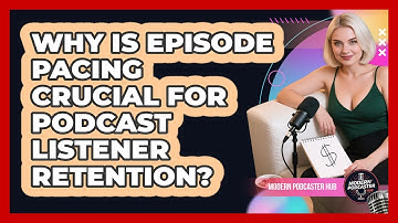Why Is Episode Pacing Crucial For Podcast Listener Retention? - Modern Podcaster Hub
