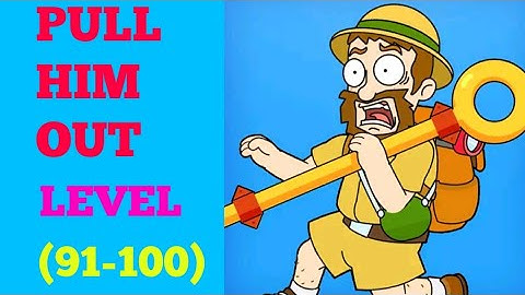 Pull him out level 91 92 93 94 95 96 97 98 99 100 solution or walkthrough