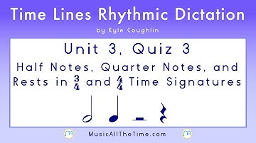 Rhythm Dictation: Half Notes and Quarters Unit 3 Quiz 3, Time Lines