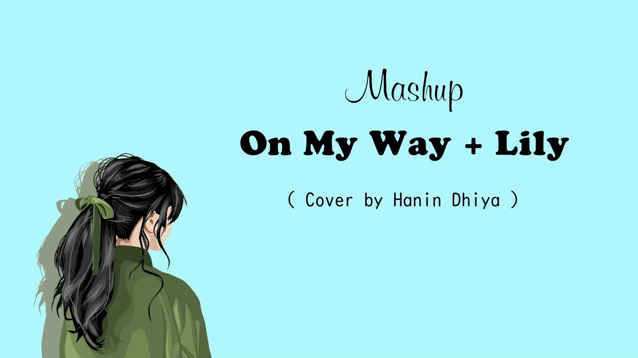 On My Way + Lily - Cover by Hanin Dhiya || 1 hour