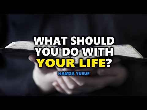 What Should You Do With Your Life? - Hamza Yusuf