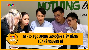 Gen Z - Lực lượng lao động tiềm năng của kỷ nguyên số | VTV4