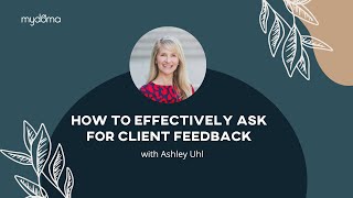 How to Effectively Ask for Client Feedback with Ashley Uhl