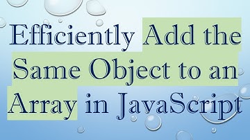 Efficiently Add the Same Object to an Array in JavaScript