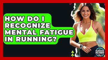 How Do I Recognize Mental Fatigue In Running? - Running Beyond Limits