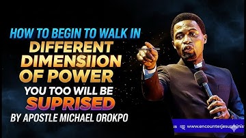 HOW TO BEGIN TO WALK IN DIFFERENT DIMENSION OF POWER YOU TOO WILL BE SUPRISED APOSTLE MICHAEL OROKPO